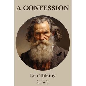 A Confession Leo Tolstoy -- Leo Tolstoy